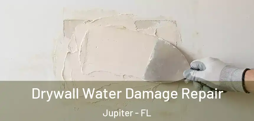 Drywall Water Damage Repair Jupiter - FL